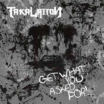 TakaLaiton : Get What You Asked For